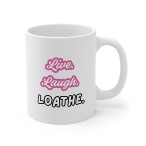 Live Laugh Loathe